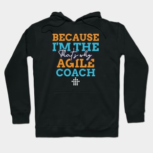 "Because I'm the Agile Coach that's why" Hoodie